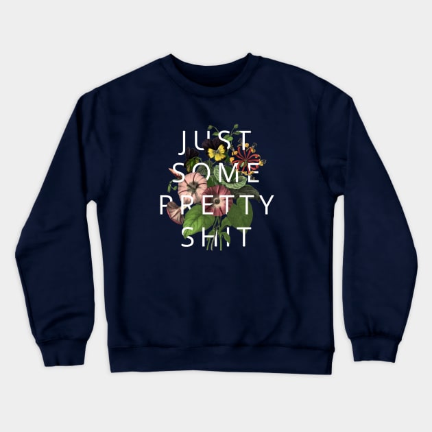 Just Some Pretty Shit Crewneck Sweatshirt by ShittyQuotes